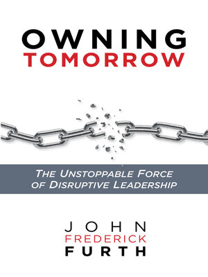 cover image of Owning Tomorrow: the Unstoppable Force of Disruptive Leadership